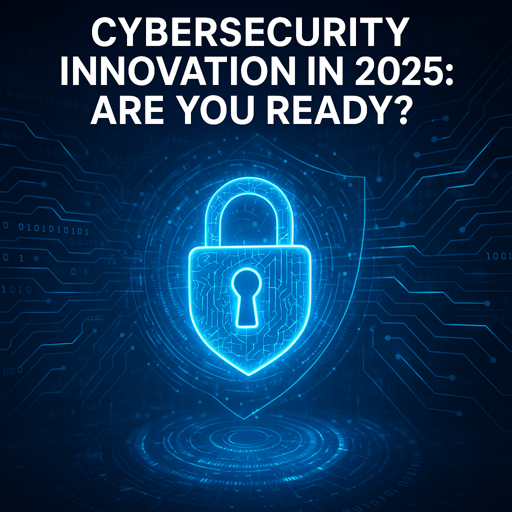 Most Innovative Cybersecurity Solutions Emerging in 2025
